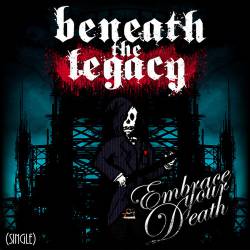 Beneath The Legacy : Embrace Your Death